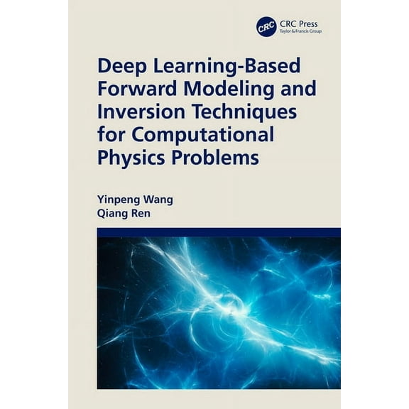 Deep Learning-Based Forward Modeling and Inversion Techniques for Computational Physics Problems, (Paperback)