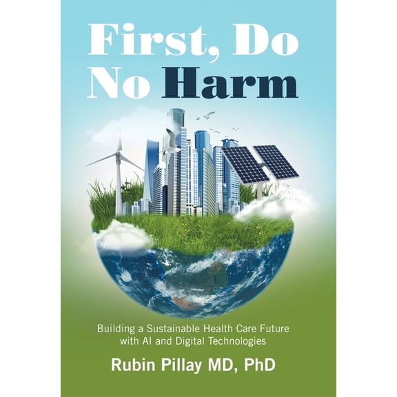 First, Do No Harm: Building a Sustainable Health Care Future with AI and Digital Technologies, (Hardcover)