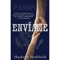 Envíame: A encontrar y restaurar las vidas de niños perdidos y olvidados, (Paperback)