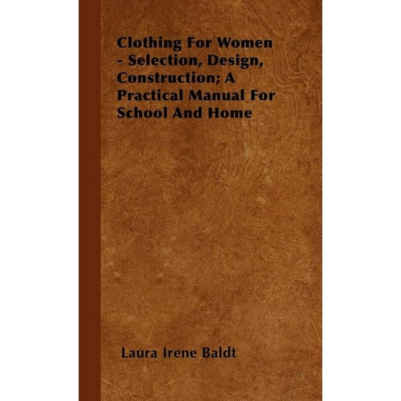 Clothing for Women - Selection, Design, Construction; A Practical Manual for School and Home (Hardcover)
