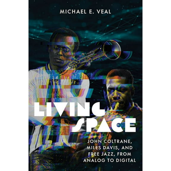 Music / Culture Living Space: John Coltrane, Miles Davis, and Free Jazz, from Analog to Digital, (Paperback)