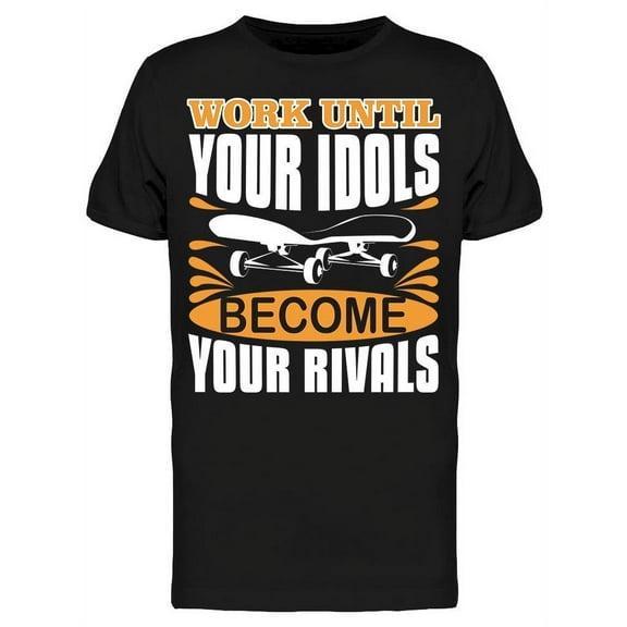 Your Idols Become Your Rivals T-Shirt Men -Image by Shutterstock, Male x-Large