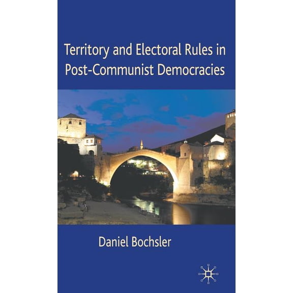 Territory and Electoral Rules in Post-Communist Democracies, (Hardcover)