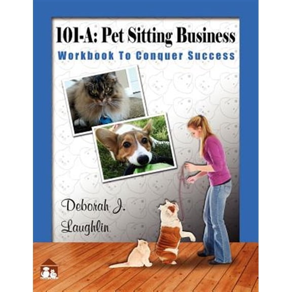 Pre-Owned 101-A: Pet Sitting Business: Workbook to Conquer Success", designed specifically to assist you in (Paperback) by Deborah J Laughlin