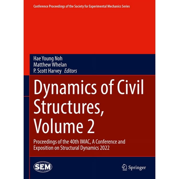 Conference Proceedings of the Society fo Dynamics of Civil Structures, Volume 2: Proceedings of the 40th Imac, a Conference and Exposition on Structural Dynamics, (Hardcover)