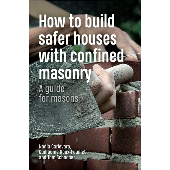 How to Build Safer Houses with Confined Masonry: A Guide for Masons (Paperback)