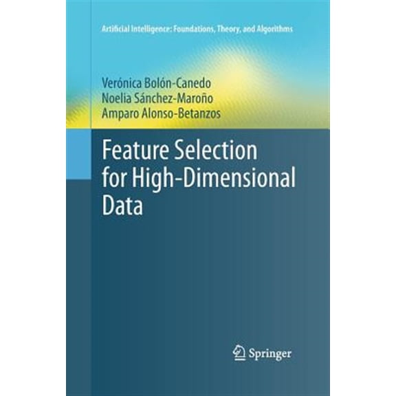 Pre-Owned Artificial Intelligence: Foundations, Theory, and Algorithms: Feature Selection for High-Dimensional Data (Paperback)