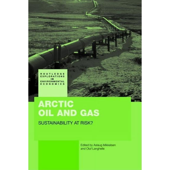 Routledge Explorations in Environmental Arctic Oil and Gas: Sustainability at Risk?, Book 10, (Hardcover)