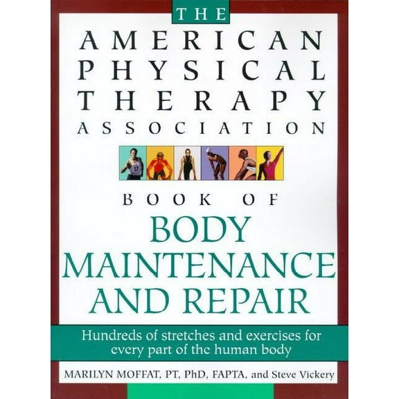 The American Physical Therapy Association Book of Body Repair and Maintenance: Hundreds of Stretches and Exercises for E, (Paperback)