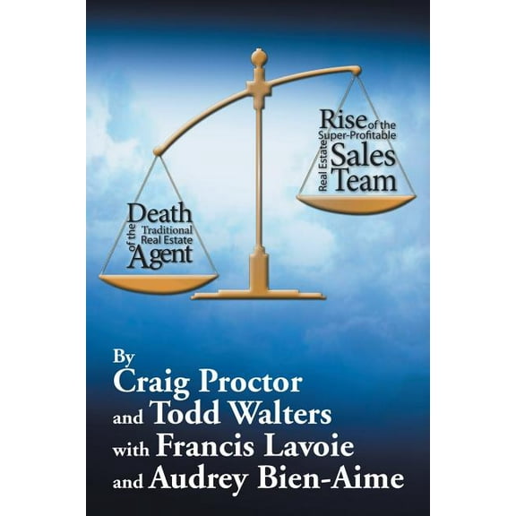 Death of the Traditional Real Estate Agent: Rise of the Super-Profitable Real Estate Sales Team (Paperback) by Craig Proctor, Todd Walters