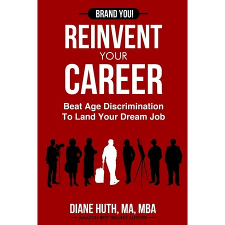 Reinvent Your Career: Beat Age Discrimination To Land Your Dream Job (Zodiac Age Best Jobs)
