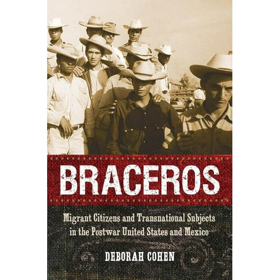 Braceros: Migrant Citizens and Transnational Subjects in the Postwar United States and Mexico, (Paperback)