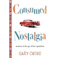 thumbnail image 2 of Consumed Nostalgia: Memory in the Age of Fast Capitalism, 2 of 2
