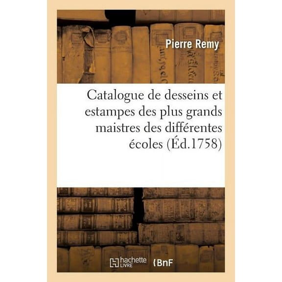 Generalites: Catalogue de Desseins Et Estampes Des Plus Grands Maistres Des Différentes Écoles Vente Coucicault (Paperback)