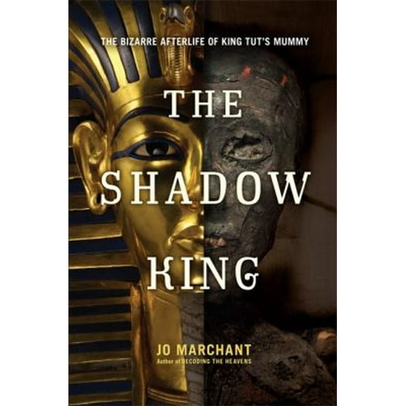 Pre-Owned The Shadow King: The Bizarre Afterlife of King Tut's Mummy (Hardcover) 0306821338 9780306821332