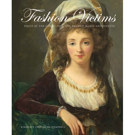 Fashion Victims : Dress at the Court of Louis XVI and Marie-Antoinette
