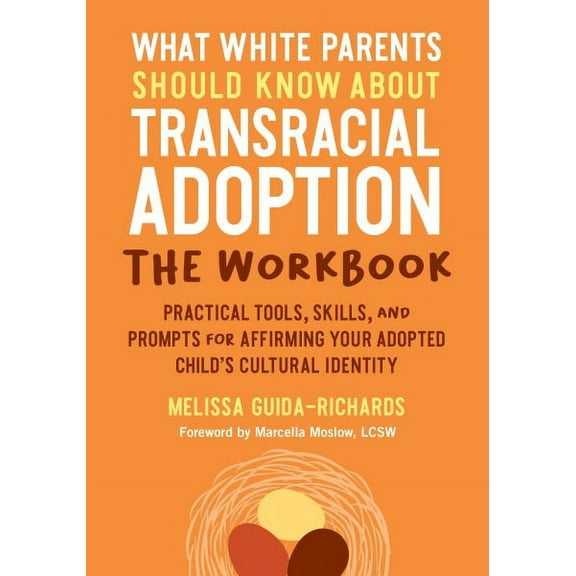 What White Parents Should Know about Transracial Adoption--The Workbook: Practical Tools, Skills, and Prompts for Affirming Your Adopted Child's Cultural Identity (Paperback)