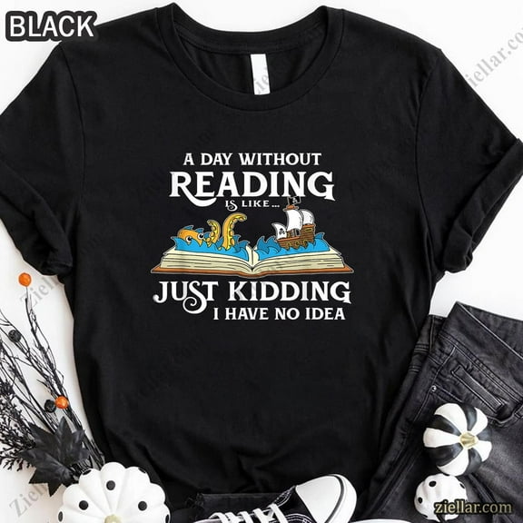 Simple Fit A Day Without Reading Shirt Book Lover Gift For Readers Men Women Teens All Size S-5Xl