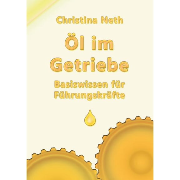 Ãl im Getriebe: Basiswissen fÃ¼r FÃ¼hrungskrÃ¤fte, (Paperback)