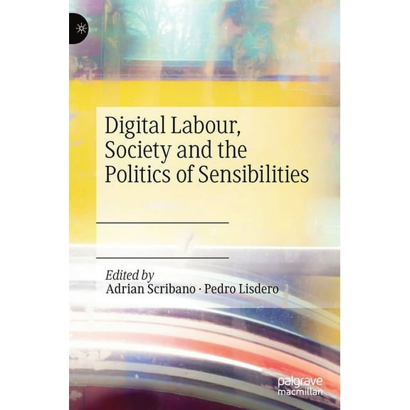 Digital Labour, Society and the Politics of Sensibilities, (Hardcover)