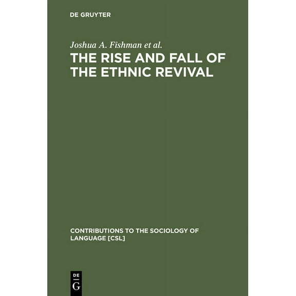 Contributions to the Sociology of Langua The Rise and Fall of the Ethnic Revival: Perspectives on Language and Ethnicity, Book 37, (Hardcover)