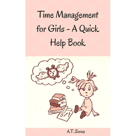 Time Management for Girls: A Quick Help Book -