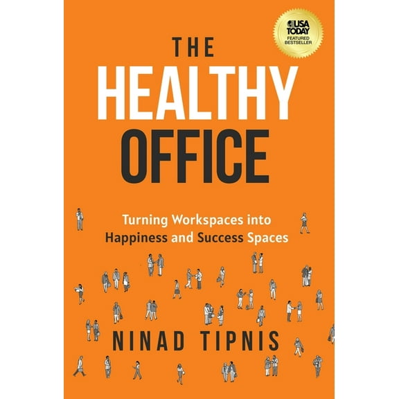 The Healthy Office: Turning Workspaces into Happiness and Success Spaces, (Hardcover)