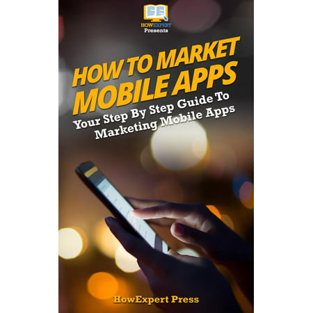 How to Market Mobile Apps: Secrets to Making Money with iPhone, Android, & Blackberry Apps! - (The Best App Market For Android)