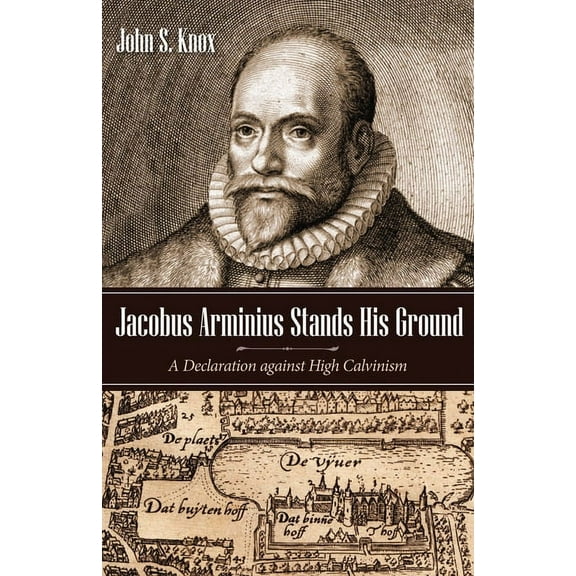 Jacobus Arminius Stands His Ground (Hardcover)