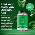 thumbnail image 3 of DIM Supplement Pure 200 Mg for Women or Men – Estrogen Hormone Balance Supplement for Energy, Fatigue, Stress, Menopause, Hot Flashes – Enhanced Bioavailability BioPerine – 60 Vegan Soft Capsules, 3 of 10