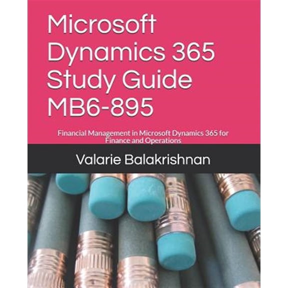 Pre-Owned D3 Publishing D365 Quick Learning Microsoft Dynamics 365 Study Guide MB6-895: Financial Management in Microsoft Dynamics 365 for Finance and Operations, (Paperback)