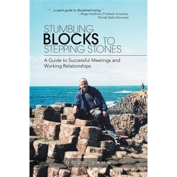 Pre-Owned Stumbling Blocks to Stepping Stones: A Guide to Successful Meetings and Working Relationships (Paperback) 1532060882 9781532060885