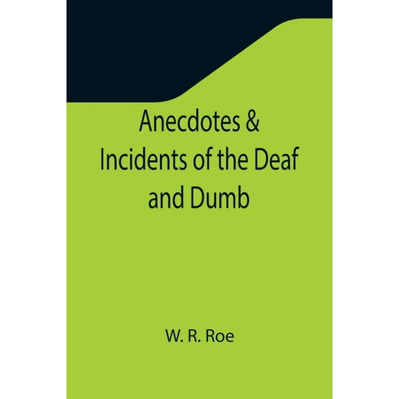Anecdotes & Incidents of the Deaf and Dumb, (Paperback)