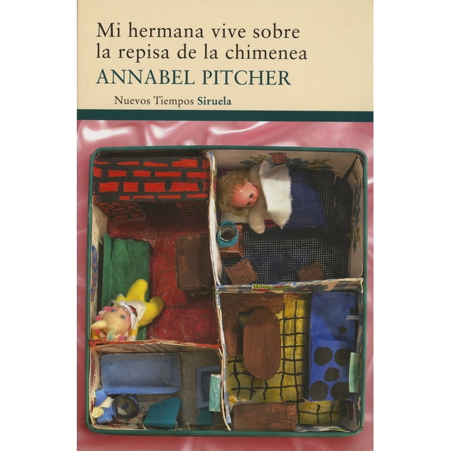MI HERMANA VIVE SOBRE LA REPISA DE LA CHIMENEA EDICIONES SIRUELA ANNABEL PITCHER