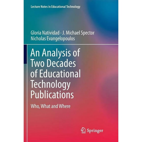 Lecture Notes in Educational Technology An Analysis of Two Decades of Educational Technology Publications: Who, What and Where, (Paperback)