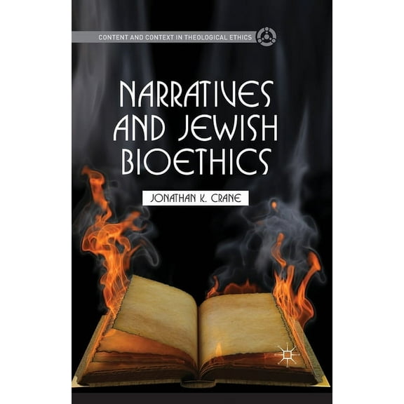 Content and Context in Theological Ethic Narratives and Jewish Bioethics, (Paperback)