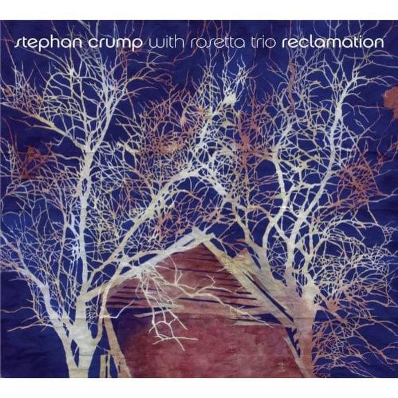 RECLAMATION [DIGIPAK] [THE ROSETTA TRIO/STEPHAN CRUMP]
