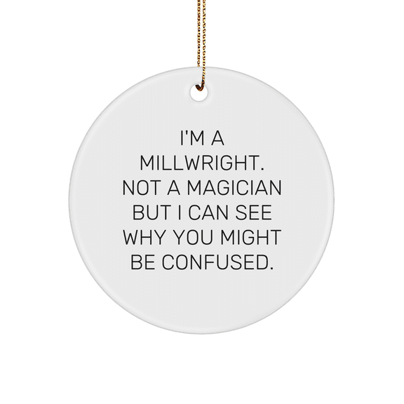 Funny Millwright Quote Gifts from Men to Friends for Christmas Unique Circle Ornament