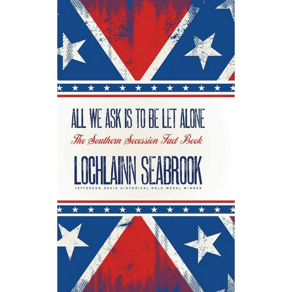 All We Ask is to be Let Alone: The Southern Secession Fact Book, (Hardcover)