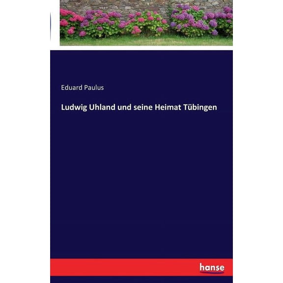 Ludwig Uhland und seine Heimat Tübingen, (Paperback)