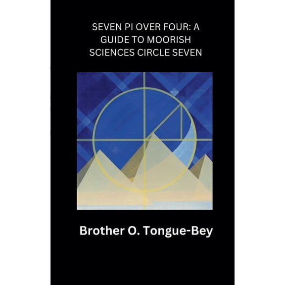 Seven Pi Over Four: A Guide to Moorish Sciences Circle Seven, (Paperback)