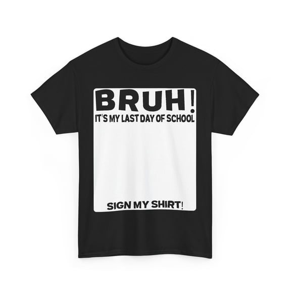 Last Day of School Shirt, Bruh It's My Last Day Of School Sign My T-Shirt