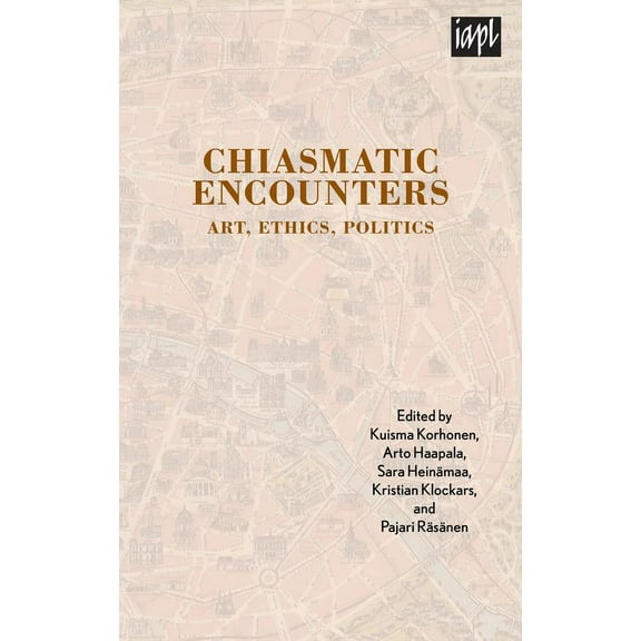 TEXTURES: Philosophy / Literature / Culture: Chiasmatic Encounters : Art, Ethics, Politics (Hardcover)