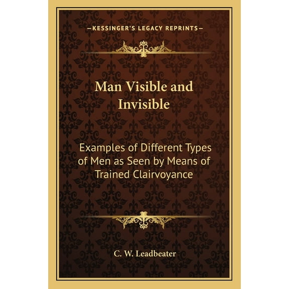 Man Visible and Invisible: Examples of Different Types of Men as Seen by Means of Trained Clairvoyance
