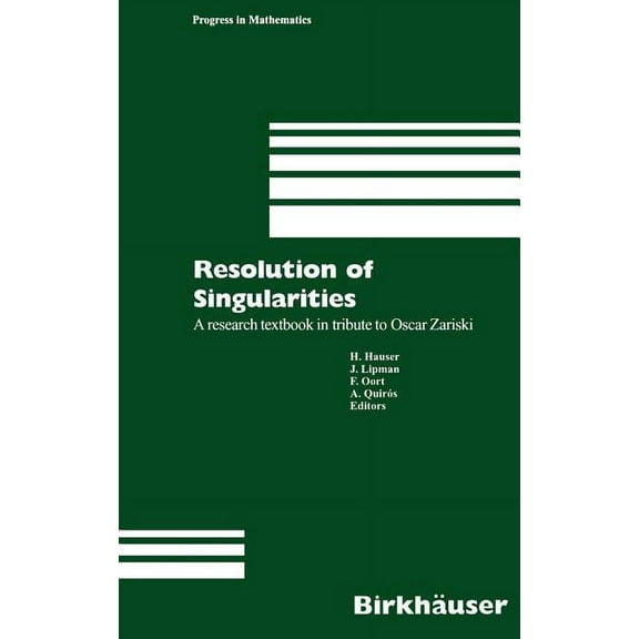 Progress in Mathematics Resolution of Singularities: A Research Textbook in Tribute to Oscar Zariski Based on the Courses Given at the Working W, Book 181, (Hardcover)