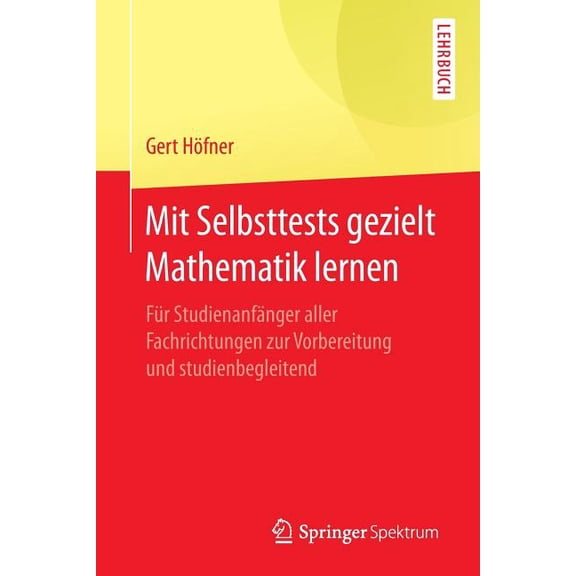 Mit Selbsttests Gezielt Mathematik Lernen: Für Studienanfänger Aller Fachrichtungen Zur Vorbereitung Und Studienbegleite, (Paperback)