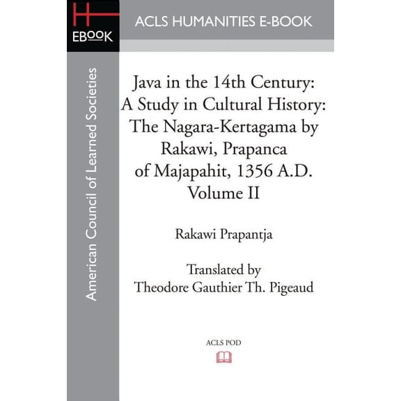 Java in the 14th Century: A Study in Cultural History The Nagara-Kertagama by Rakawi, Prapanca of Majapahit, 1356 A.D., (Paperback)