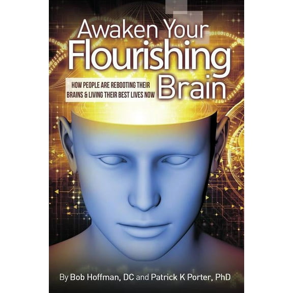 Awaken Your Flourishing Brain, How People Are Rebooting Their Brains & Living Their Best Lives Now (Paperback) by Patrick Kelly Porter, Bob Hoffman, Cynthia Joan Porter