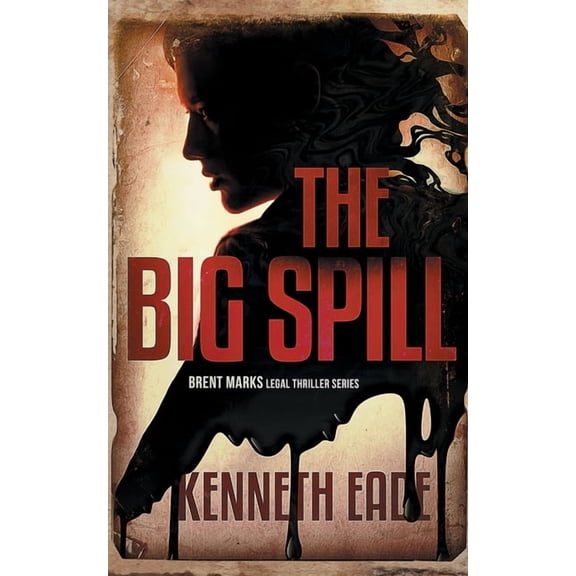 The Big Spill (A Brent Marks Legal Thriller), (Paperback)