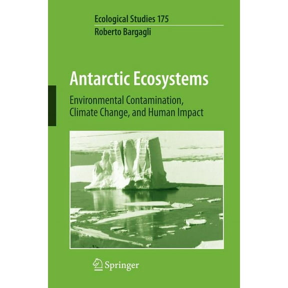 Ecological Studies Antarctic Ecosystems: Environmental Contamination, Climate Change, and Human Impact, Book 175, (Paperback)